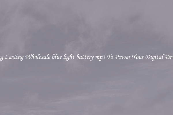 Long Lasting Wholesale blue light battery mp3 To Power Your Digital Devices