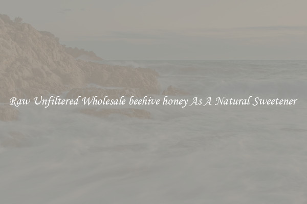 Raw Unfiltered Wholesale beehive honey As A Natural Sweetener 