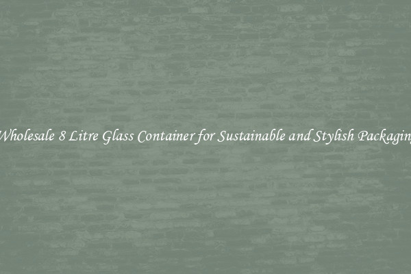 Wholesale 8 Litre Glass Container for Sustainable and Stylish Packaging