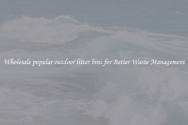 Wholesale popular outdoor litter bins for Better Waste Management