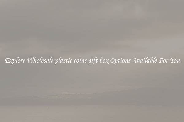 Explore Wholesale plastic coins gift box Options Available For You