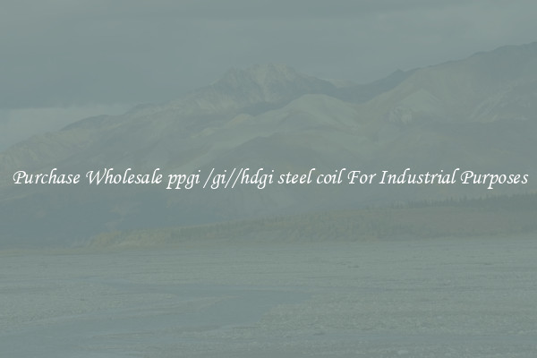 Purchase Wholesale ppgi /gi//hdgi steel coil For Industrial Purposes