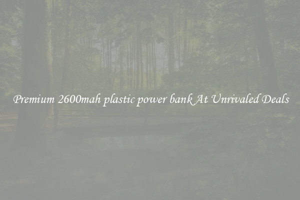 Premium 2600mah plastic power bank At Unrivaled Deals