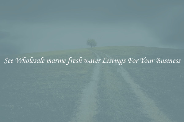 See Wholesale marine fresh water Listings For Your Business