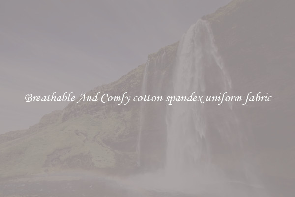Breathable And Comfy cotton spandex uniform fabric