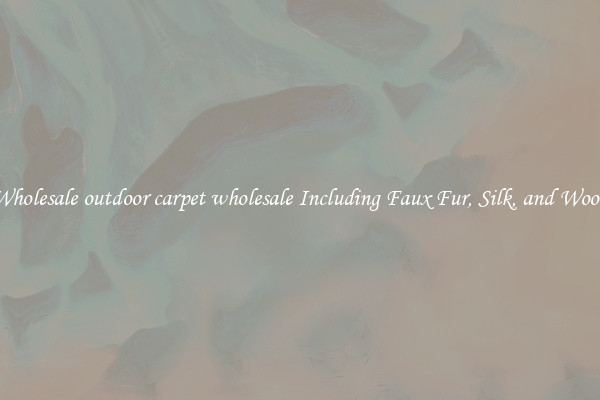 Wholesale outdoor carpet wholesale Including Faux Fur, Silk, and Wool 