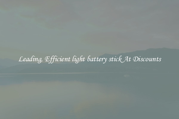 Leading, Efficient light battery stick At Discounts