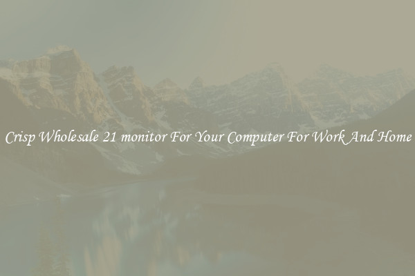 Crisp Wholesale 21 monitor For Your Computer For Work And Home