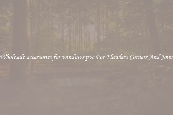 Wholesale accessories for windows pvc For Flawless Corners And Joins