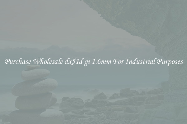 Purchase Wholesale dx51d gi 1.6mm For Industrial Purposes