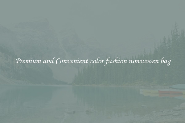 Premium and Convenient color fashion nonwoven bag