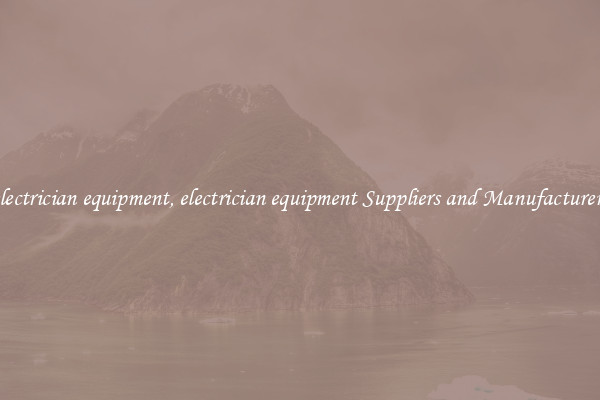 electrician equipment, electrician equipment Suppliers and Manufacturers