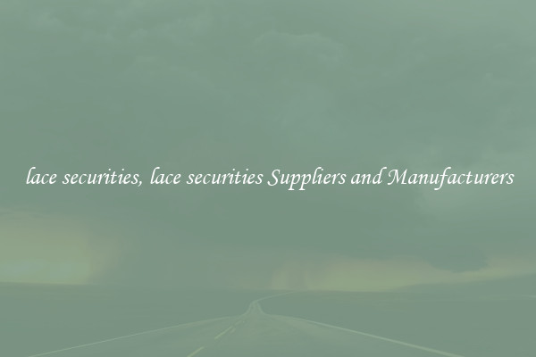 lace securities, lace securities Suppliers and Manufacturers