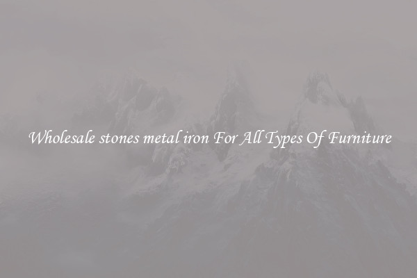 Wholesale stones metal iron For All Types Of Furniture