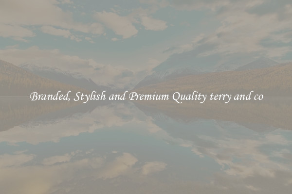 Branded, Stylish and Premium Quality terry and co