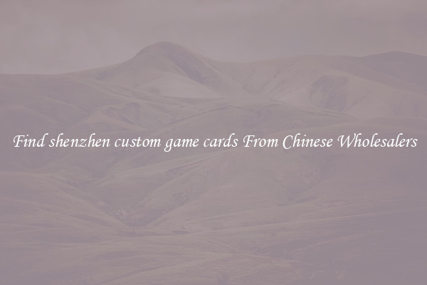 Find shenzhen custom game cards From Chinese Wholesalers