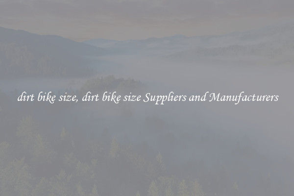 dirt bike size, dirt bike size Suppliers and Manufacturers