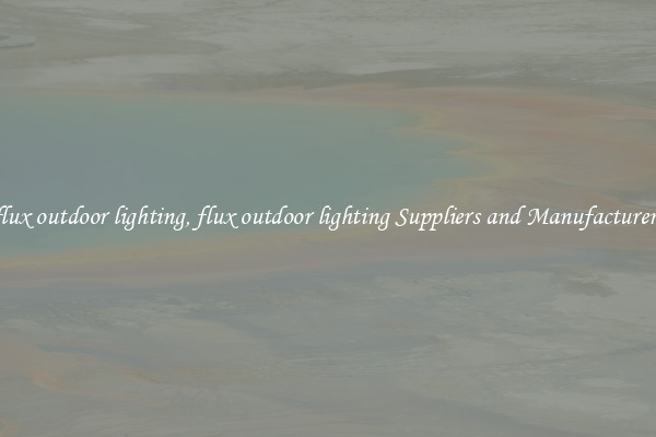 flux outdoor lighting, flux outdoor lighting Suppliers and Manufacturers