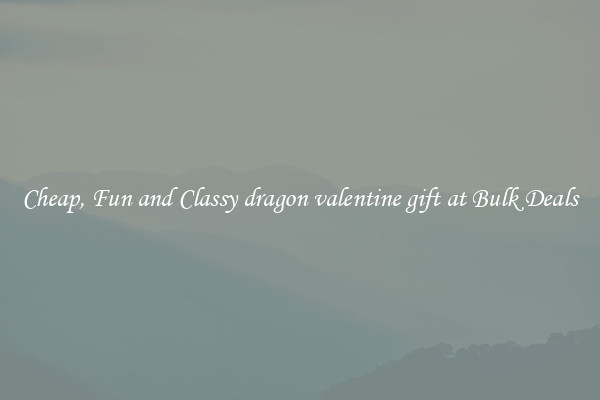 Cheap, Fun and Classy dragon valentine gift at Bulk Deals