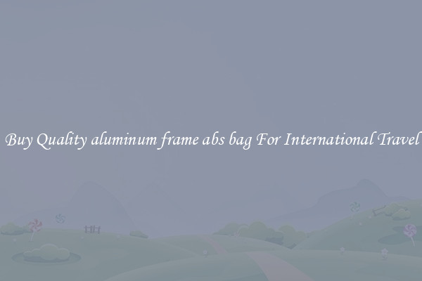 Buy Quality aluminum frame abs bag For International Travel