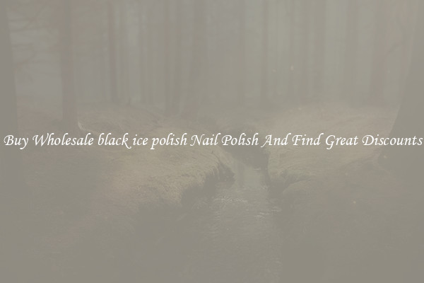 Buy Wholesale black ice polish Nail Polish And Find Great Discounts