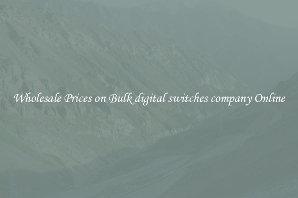 Wholesale Prices on Bulk digital switches company Online