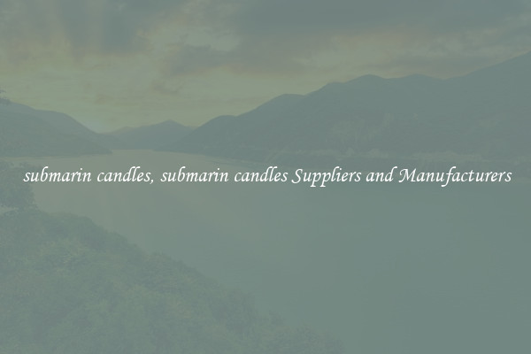 submarin candles, submarin candles Suppliers and Manufacturers
