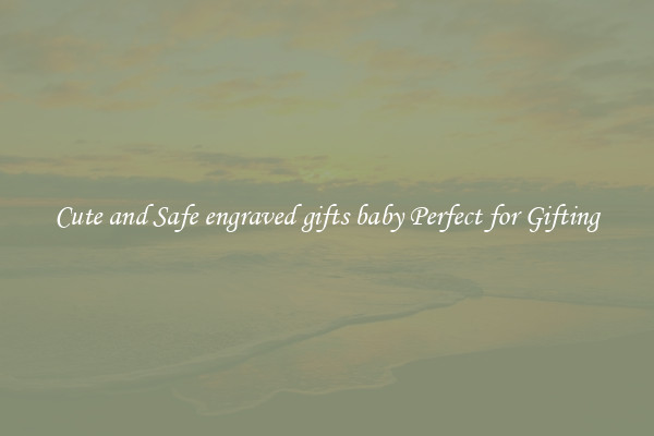 Cute and Safe engraved gifts baby Perfect for Gifting