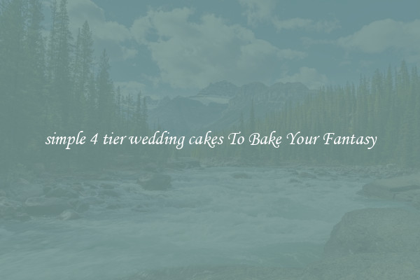simple 4 tier wedding cakes To Bake Your Fantasy