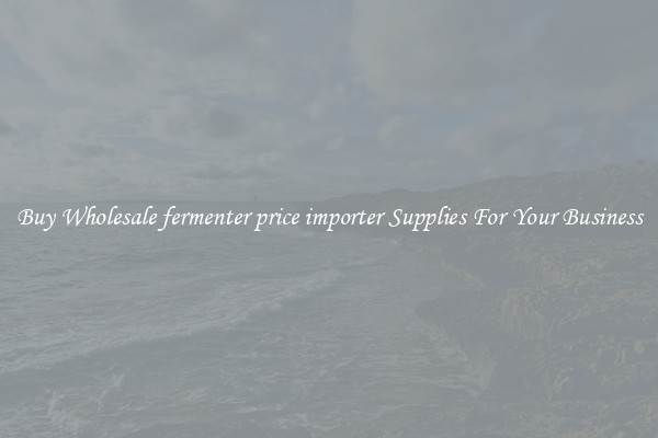Buy Wholesale fermenter price importer Supplies For Your Business