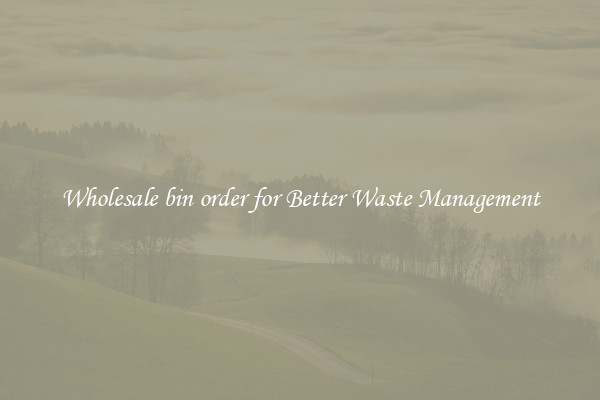 Wholesale bin order for Better Waste Management
