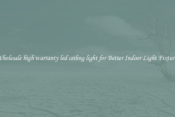 Wholesale high warranty led ceiling light for Better Indoor Light Fixtures