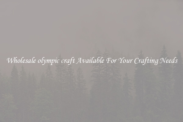 Wholesale olympic craft Available For Your Crafting Needs