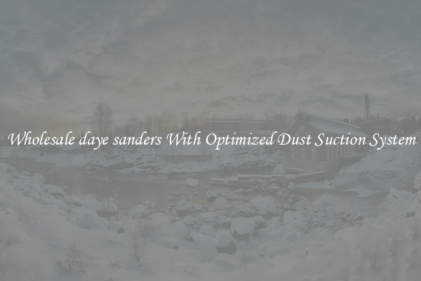 Wholesale daye sanders With Optimized Dust Suction System