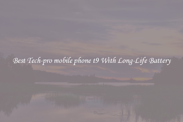 Best Tech-pro mobile phone t9 With Long-Life Battery