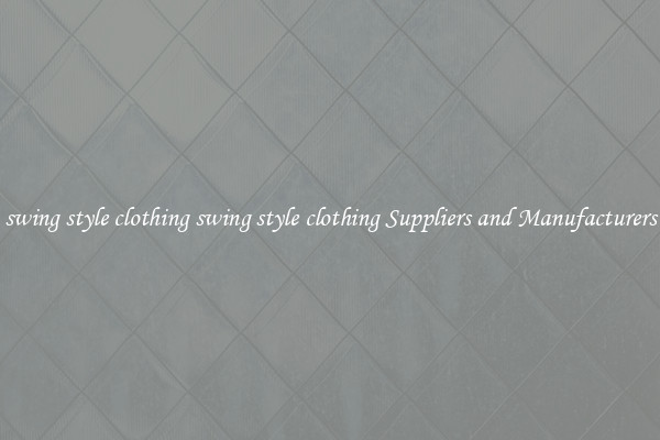 swing style clothing swing style clothing Suppliers and Manufacturers