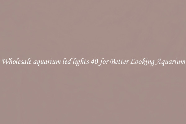 Wholesale aquarium led lights 40 for Better Looking Aquarium