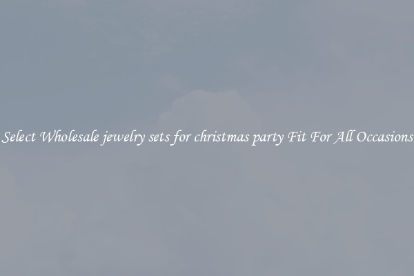 Select Wholesale jewelry sets for christmas party Fit For All Occasions