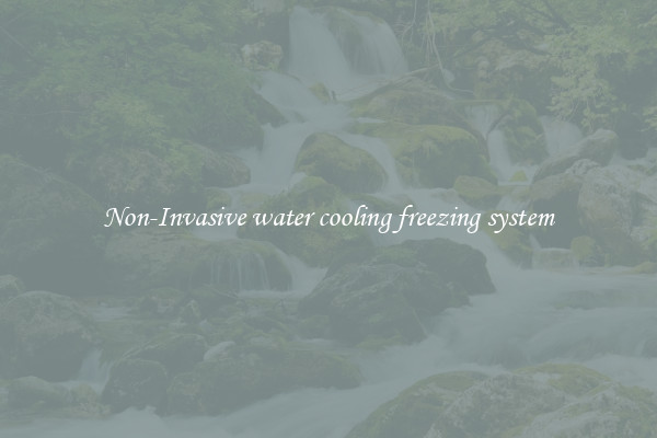 Non-Invasive water cooling freezing system