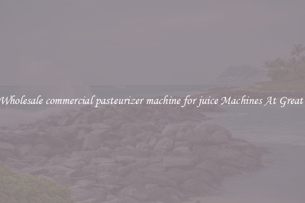 Shop Wholesale commercial pasteurizer machine for juice Machines At Great Prices