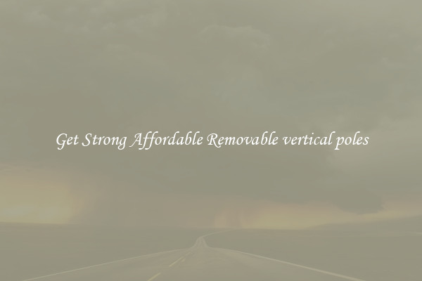 Get Strong Affordable Removable vertical poles