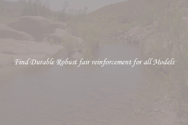 Find Durable Robust fair reinforcement for all Models