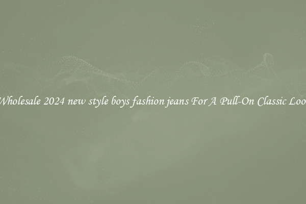 Wholesale 2024 new style boys fashion jeans For A Pull-On Classic Look