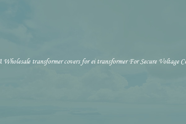 Get A Wholesale transformer covers for ei transformer For Secure Voltage Control