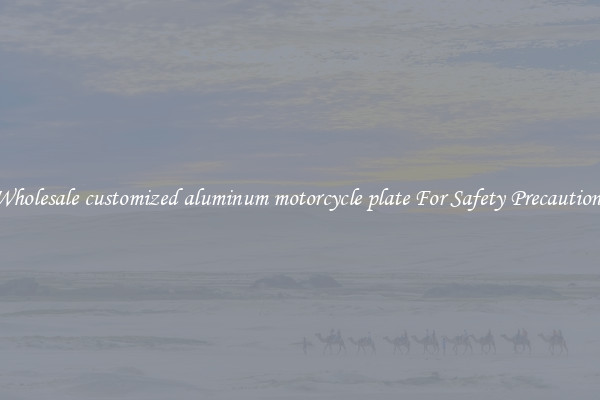 Wholesale customized aluminum motorcycle plate For Safety Precautions