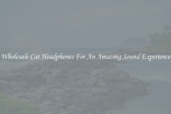 Wholesale Cat Headphones For An Amazing Sound Experience