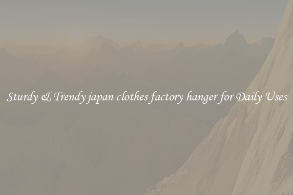 Sturdy & Trendy japan clothes factory hanger for Daily Uses