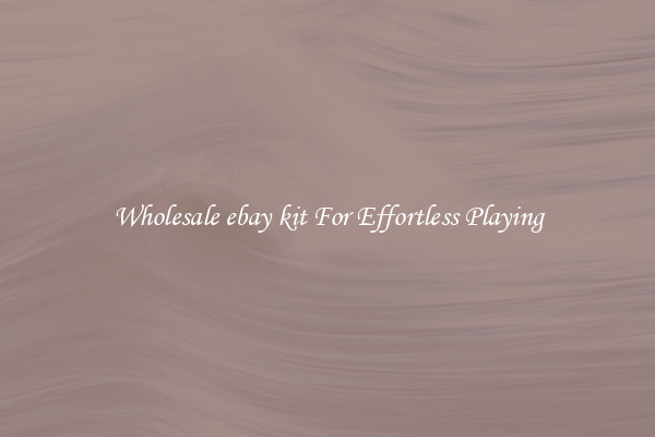 Wholesale ebay kit For Effortless Playing