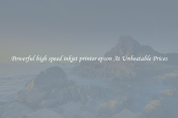 Powerful high speed inkjet printer epson At Unbeatable Prices