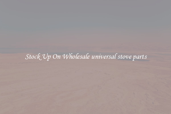 Stock Up On Wholesale universal stove parts